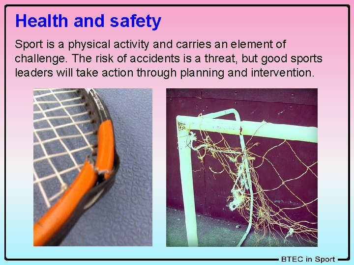 Health and safety Sport is a physical activity and carries an element of challenge.