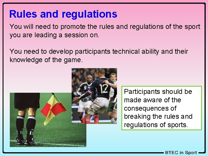 Rules and regulations You will need to promote the rules and regulations of the