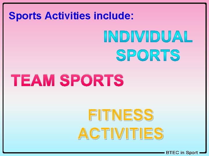 Sports Activities include: TEAM SPORTS FITNESS ACTIVITIES 