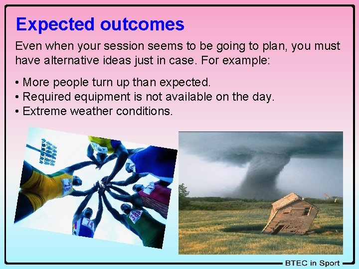 Expected outcomes Even when your session seems to be going to plan, you must