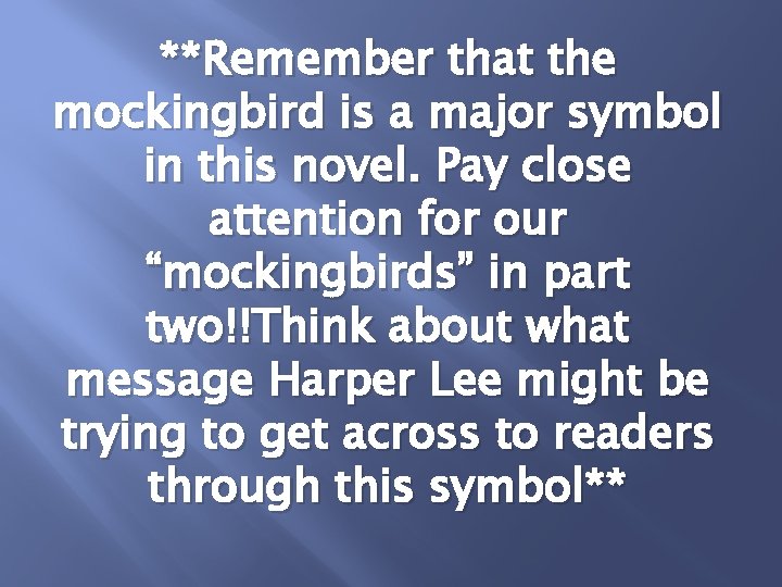 **Remember that the mockingbird is a major symbol in this novel. Pay close attention