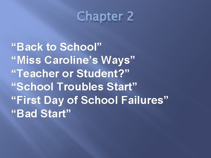 Chapter 2 “Back to School” “Miss Caroline’s Ways” “Teacher or Student? ” “School Troubles