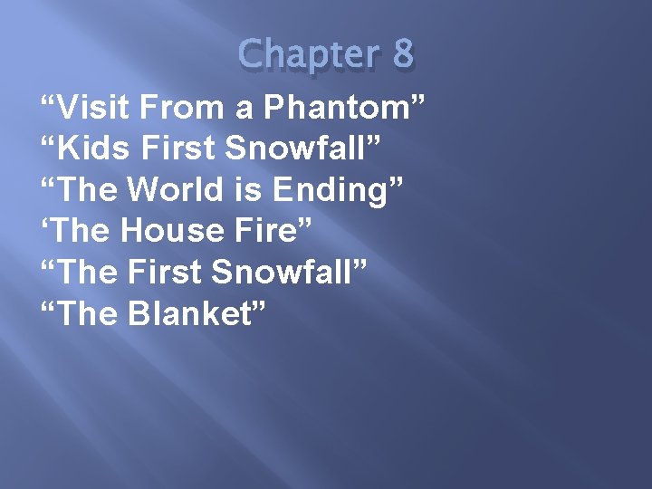 Chapter 8 “Visit From a Phantom” “Kids First Snowfall” “The World is Ending” ‘The