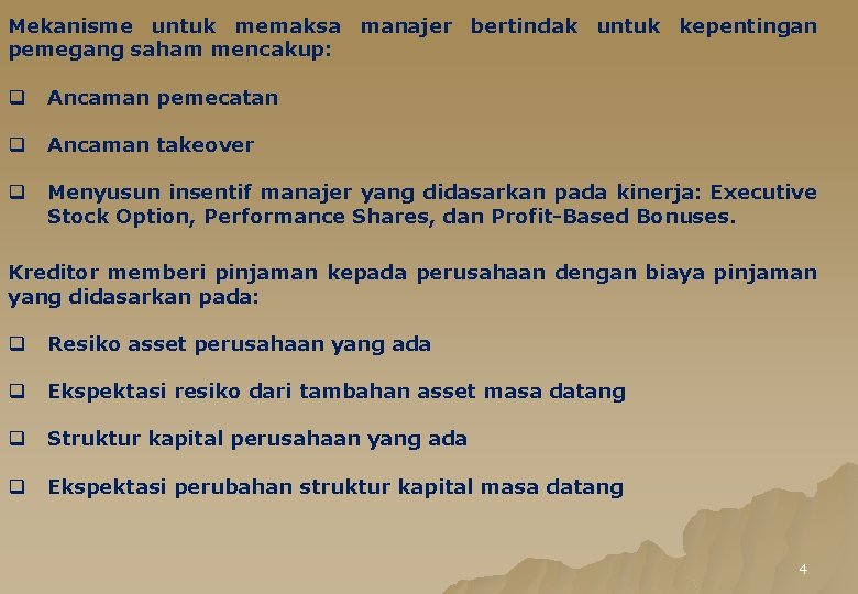 Mekanisme untuk memaksa manajer bertindak untuk kepentingan pemegang saham mencakup: q Ancaman pemecatan q
