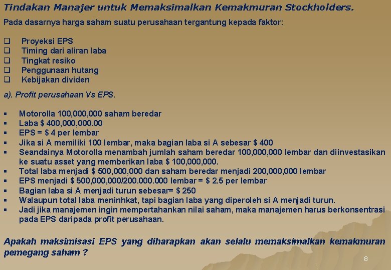 Tindakan Manajer untuk Memaksimalkan Kemakmuran Stockholders. Pada dasarnya harga saham suatu perusahaan tergantung kepada