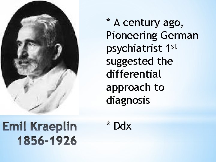 * A century ago, Pioneering German psychiatrist 1 st suggested the differential approach to