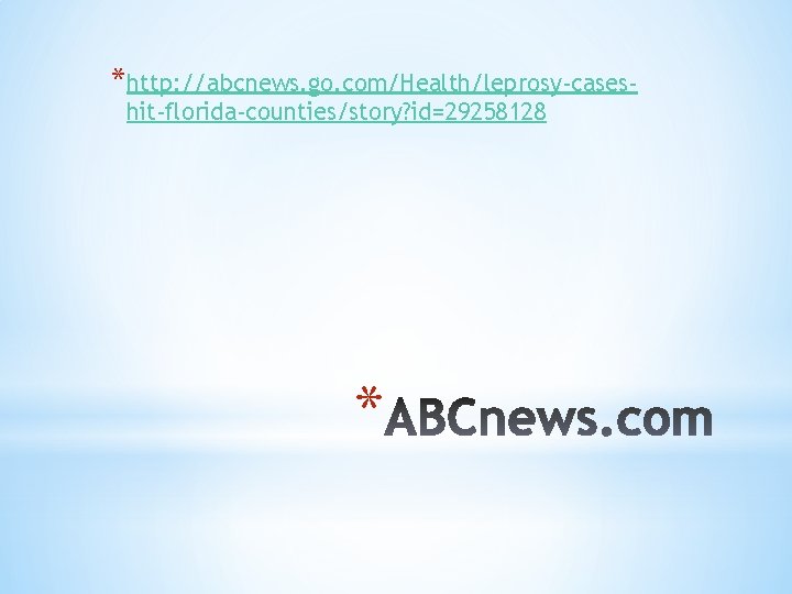 *http: //abcnews. go. com/Health/leprosy-caseshit-florida-counties/story? id=29258128 * 