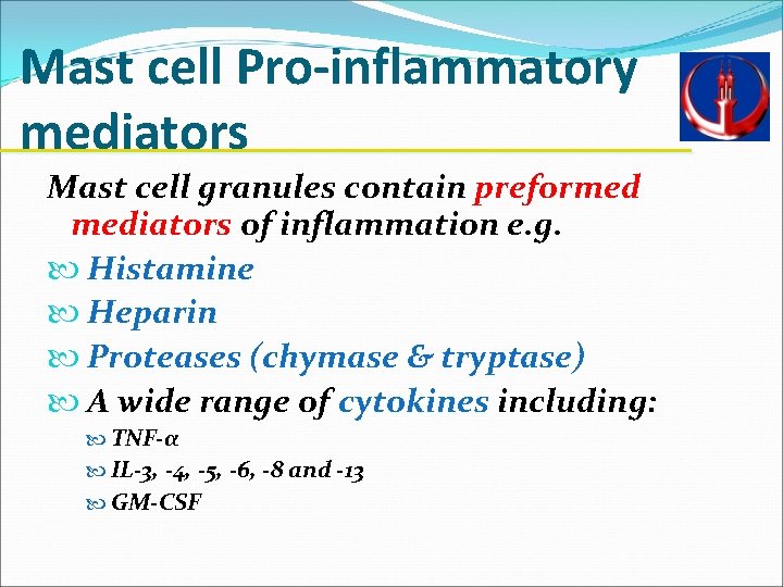 Mast cell Pro-inflammatory mediators Mast cell granules contain preformed mediators of inflammation e. g.