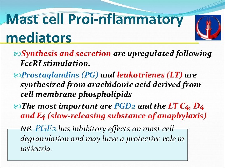 Mast cell Proi-nflammatory mediators Synthesis and secretion are upregulated following FcεRI stimulation. Prostaglandins (PG)