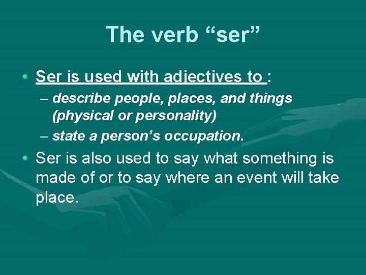The verb “ser” • Ser is used with adjectives to : – describe people,