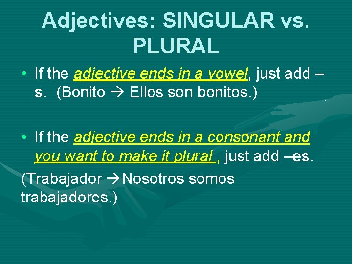 Adjectives: SINGULAR vs. PLURAL • If the adjective ends in a vowel, just add