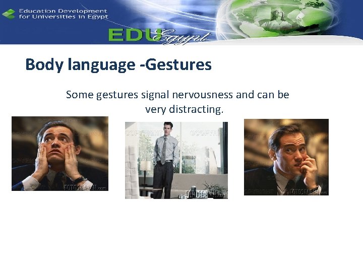 Body language -Gestures Some gestures signal nervousness and can be very distracting. 