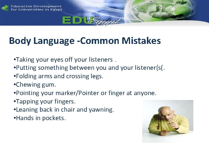 Body Language -Common Mistakes • Taking your eyes off your listeners. • Putting something