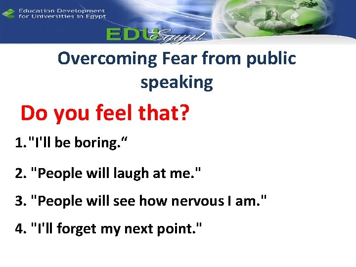 Overcoming Fear from public speaking Do you feel that? 1. "I'll be boring. “