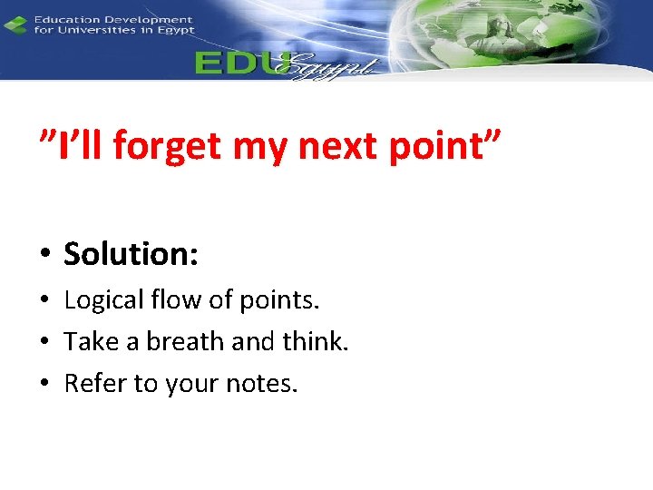 ”I’ll forget my next point” • Solution: • Logical flow of points. • Take