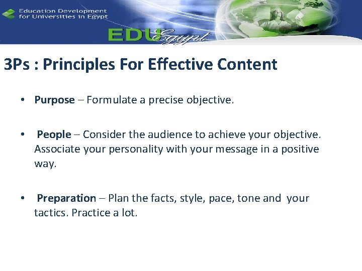 3 Ps : Principles For Effective Content • Purpose – Formulate a precise objective.