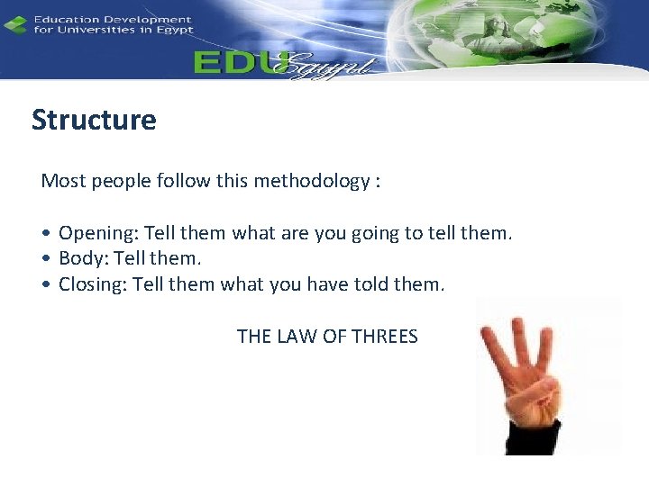 Structure Most people follow this methodology : • Opening: Tell them what are you