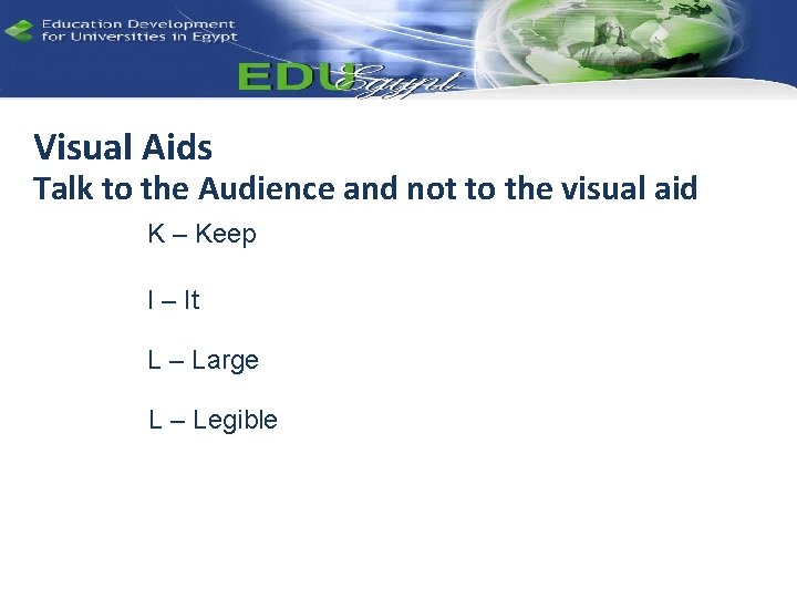 Visual Aids Talk to the Audience and not to the visual aid K –