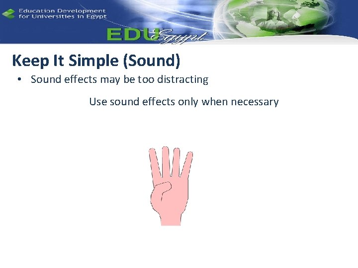 Keep It Simple (Sound) • Sound effects may be too distracting Use sound effects