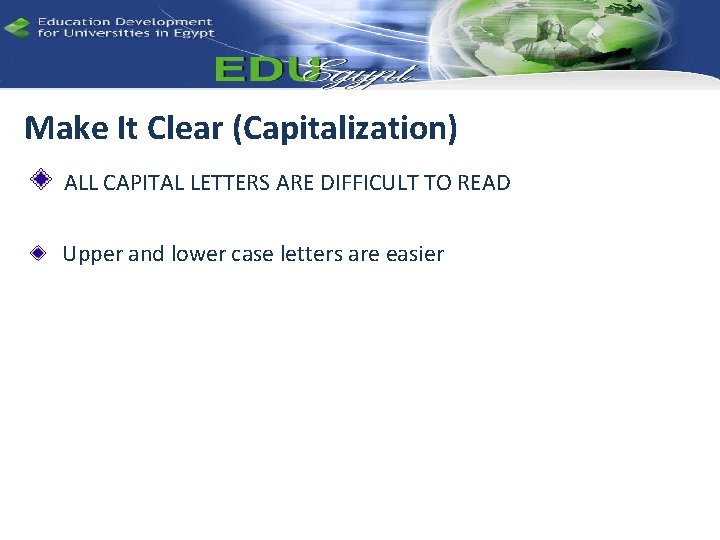 Make It Clear (Capitalization) ALL CAPITAL LETTERS ARE DIFFICULT TO READ Upper and lower