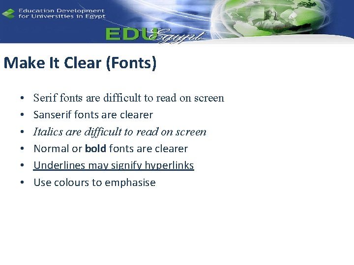 Make It Clear (Fonts) • • • Serif fonts are difficult to read on