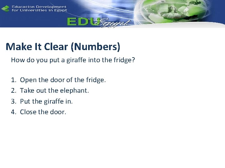 Make It Clear (Numbers) How do you put a giraffe into the fridge? 1.