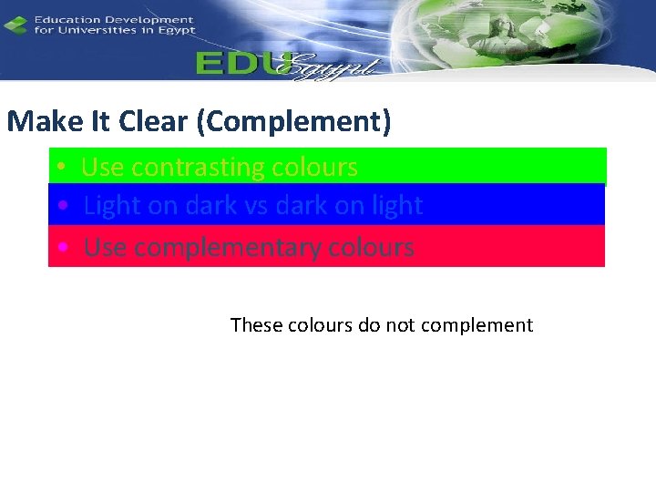Make It Clear (Complement) • Use contrasting colours • Light on dark vs dark