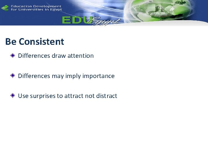 Be Consistent Differences draw attention Differences may imply importance Use surprises to attract not