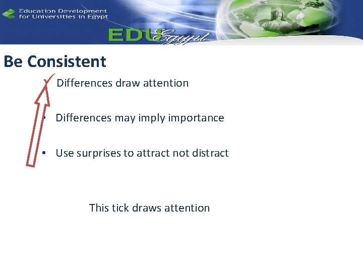 Be Consistent üDifferences draw attention • Differences may imply importance • Use surprises to