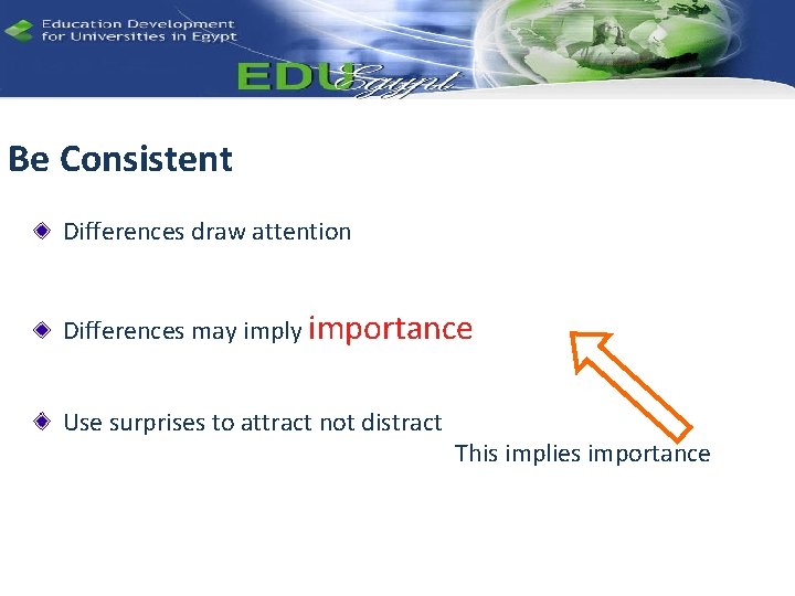 Be Consistent Differences draw attention Differences may imply importance Use surprises to attract not