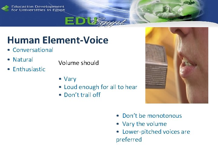 Human Element-Voice • Conversational • Natural Volume should • Enthusiastic • Vary • Loud