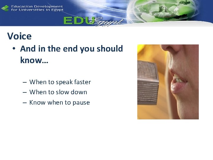 Voice • And in the end you should know… – When to speak faster