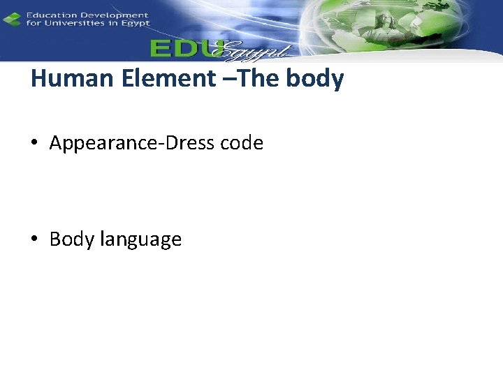 Human Element –The body • Appearance-Dress code • Body language 