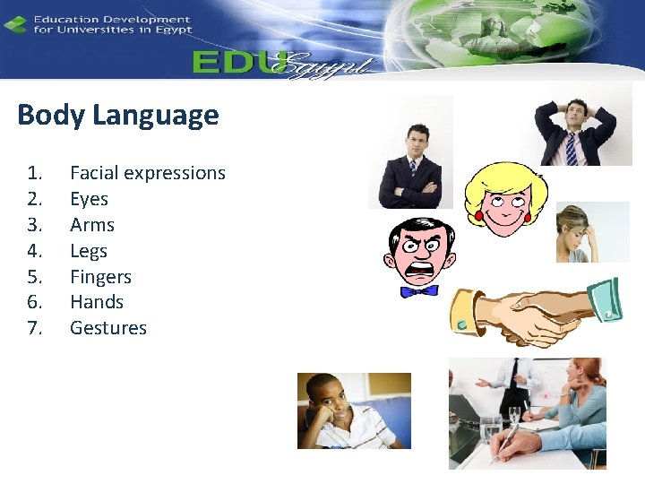 Body Language 1. 2. 3. 4. 5. 6. 7. Facial expressions Eyes Arms Legs