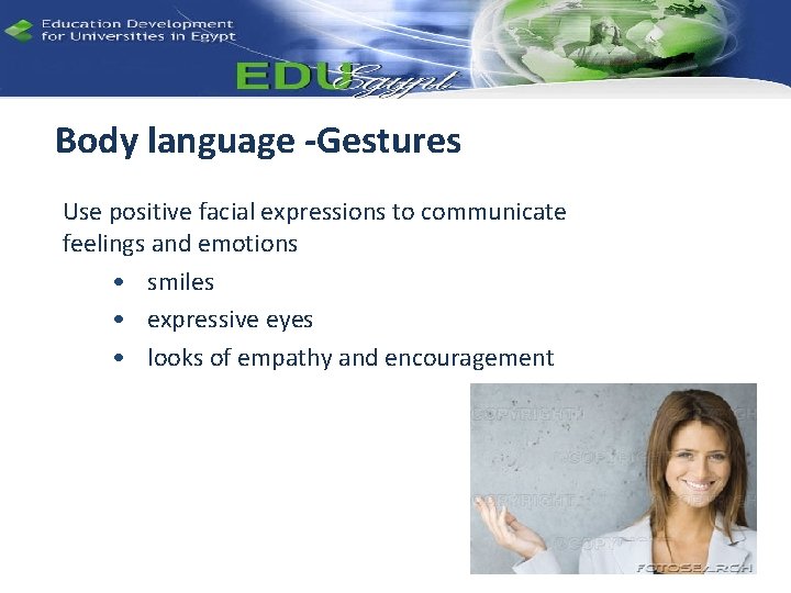 Body language -Gestures Use positive facial expressions to communicate feelings and emotions • smiles