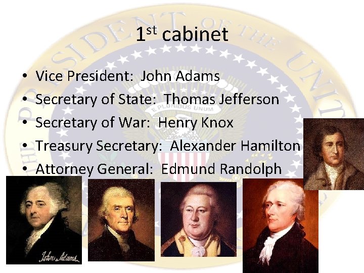 1 st cabinet • • • Vice President: John Adams Secretary of State: Thomas