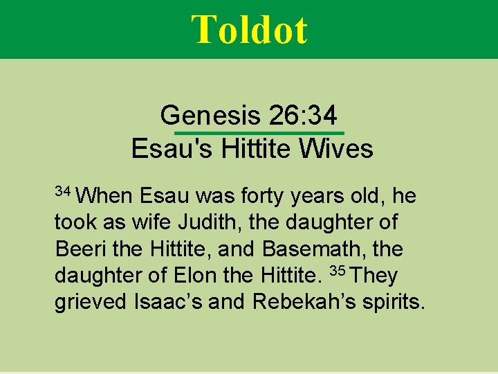 Toldot Genesis 26: 34 Esau's Hittite Wives 34 When Esau was forty years old,