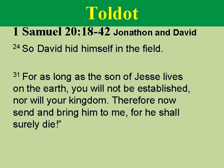 Toldot 1 Samuel 20: 18 -42 Jonathon and David 24 So David himself in