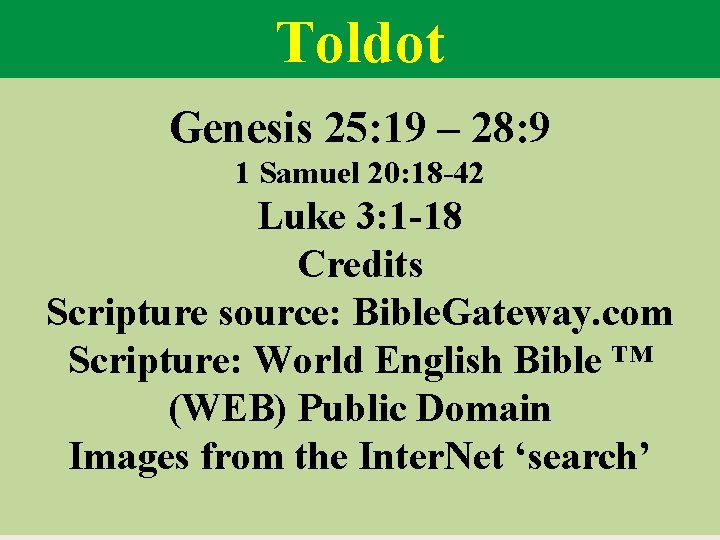 Toldot Genesis 25: 19 – 28: 9 1 Samuel 20: 18 -42 Luke 3: