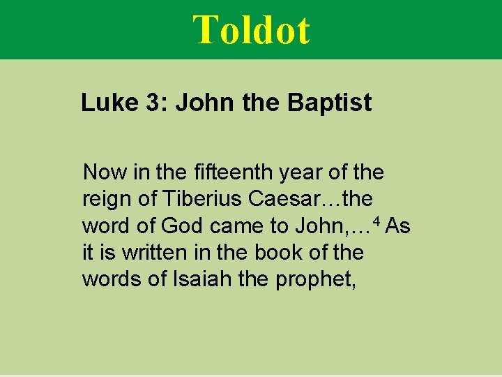 Toldot Luke 3: John the Baptist Now in the fifteenth year of the reign