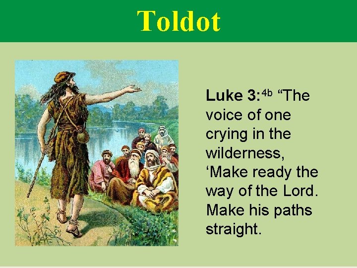 Toldot Luke 3: 4 b “The voice of one crying in the wilderness, ‘Make