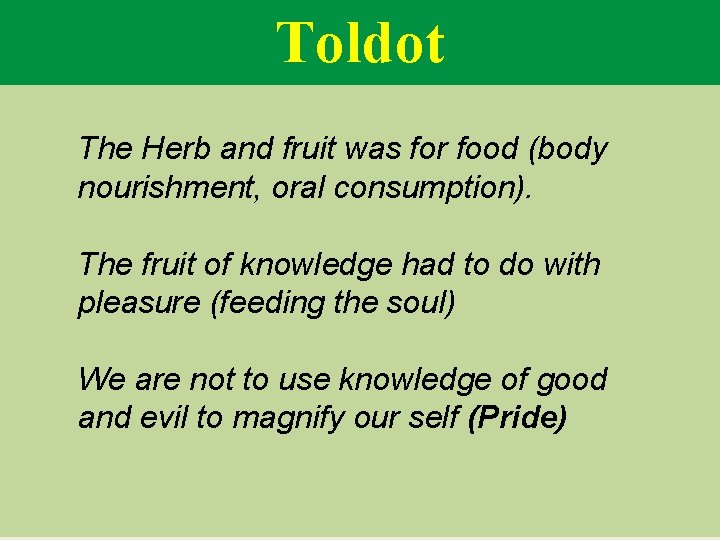 Toldot The Herb and fruit was for food (body nourishment, oral consumption). The fruit