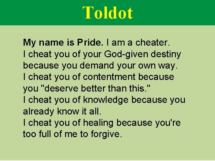 Toldot My name is Pride. I am a cheater. I cheat you of your