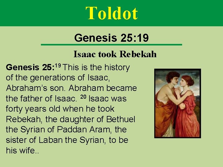 Toldot Genesis 25: 19 Isaac took Rebekah Genesis 25: 19 This is the history