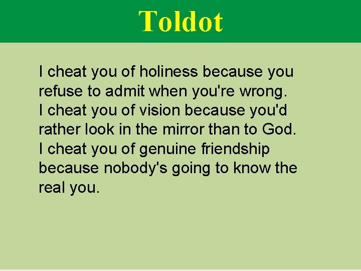 Toldot I cheat you of holiness because you refuse to admit when you're wrong.