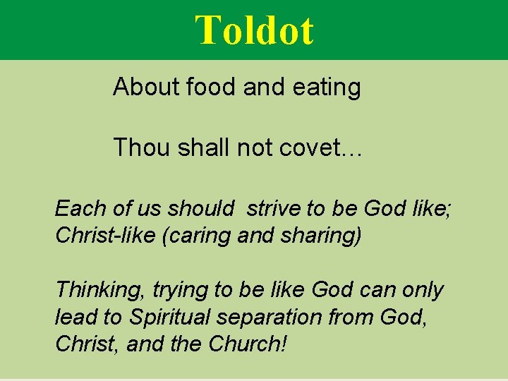 Toldot About food and eating Thou shall not covet… Each of us should strive
