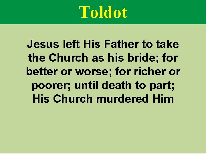 Toldot Jesus left His Father to take the Church as his bride; for better