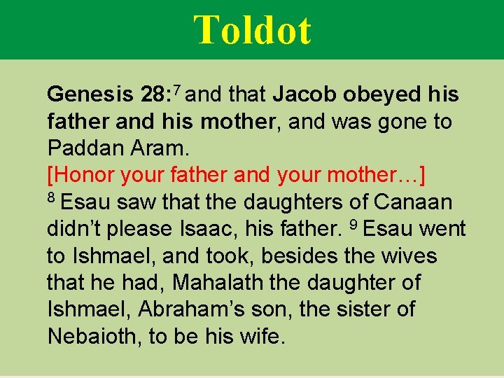 Toldot Genesis 28: 7 and that Jacob obeyed his father and his mother, and