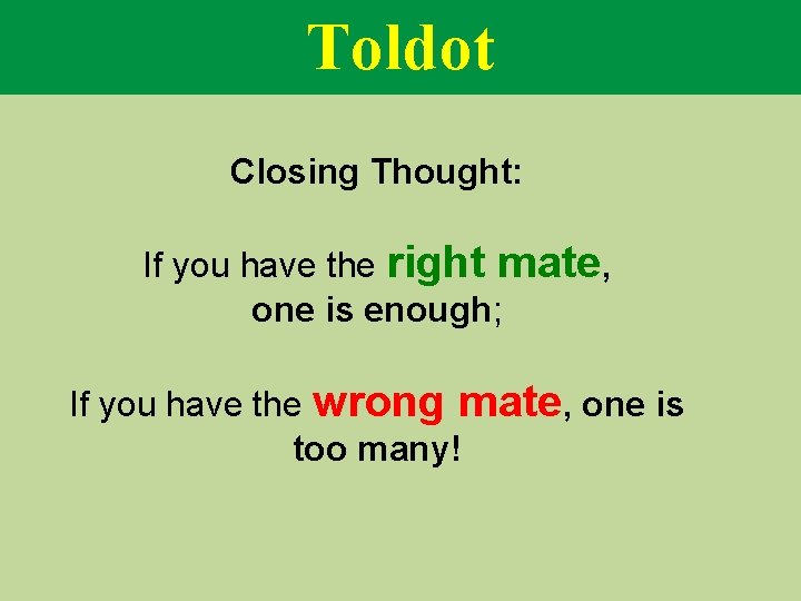 Toldot Closing Thought: If you have the right mate, one is enough; If you