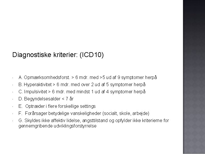 Diagnostiske kriterier: (ICD 10) A. Opmærksomhedsforst. > 6 mdr. med >5 ud af 9